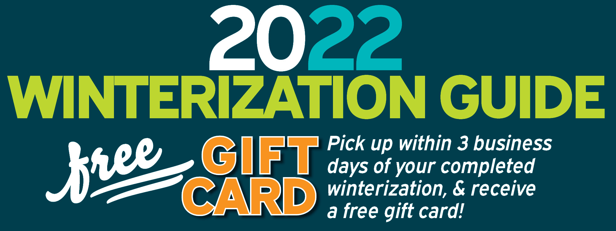 Free Gift Card if pickup within three business days of your completed winterization