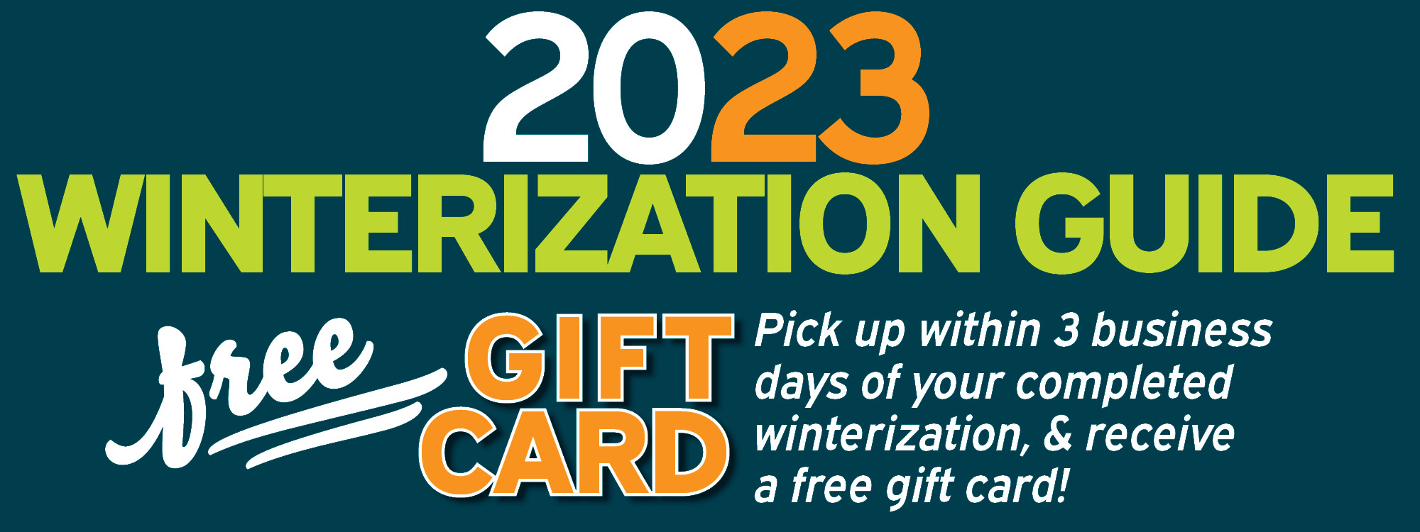 Free Gift Card if pickup within three business days of your completed winterization